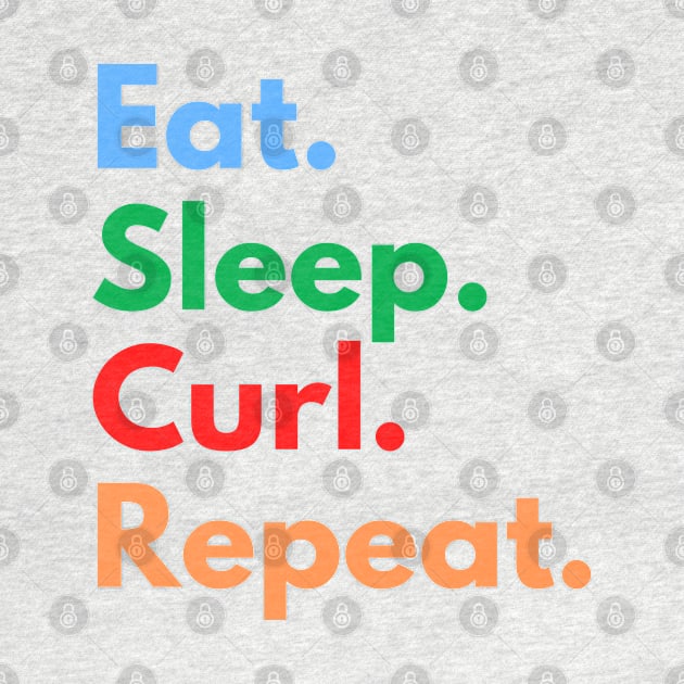 Eat. Sleep. Curl. Repeat. by Eat Sleep Repeat